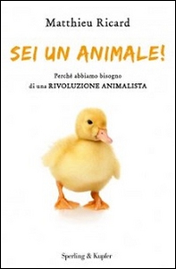 Sei un animale! Perché abbiamo bisogno di una rivoluzione animalista - Librerie.coop Sei un animale! Perché abbiamo bisogno di una rivoluzione animalista - Librerie.coop