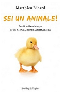 Sei un animale! Perché abbiamo bisogno di una rivoluzione animalista - Librerie.coop