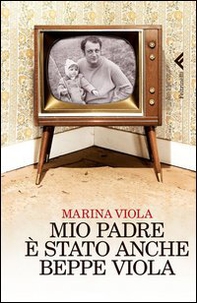 Mio padre è stato anche Beppe Viola - Librerie.coop