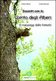 Incontro con lo spirito degli alberi. 13 messaggi dalla foresta - Librerie.coop