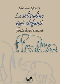 La solitudine degli elefanti. Stralci di versi e canzoni - Librerie.coop