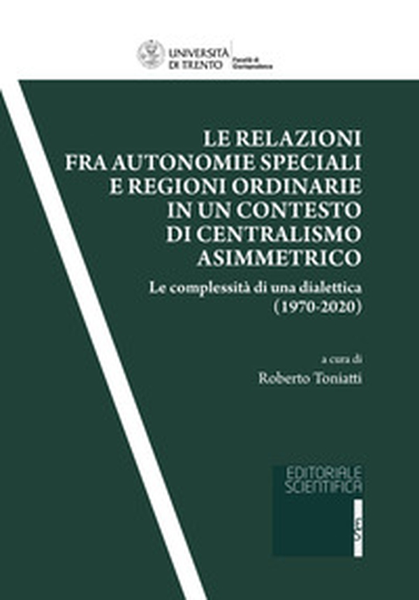 Le relazioni fra autonomie speciali e regioni ordinarie in un contesto di centralismo asimmetrico. Le complessità di una dialettica (1970-2020) - Librerie.coop Le relazioni fra autonomie speciali e regioni ordinarie in un contesto di centralismo asimmetrico. Le complessità di una dialettica (1970-2020) - Librerie.coop