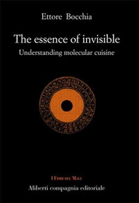 The essence of invisible. Understanding molecular cuisine - Librerie.coop