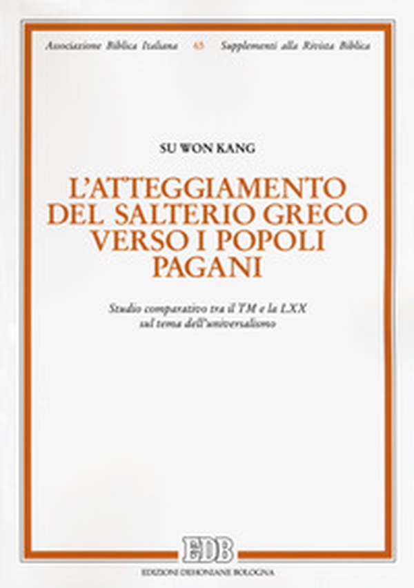L'atteggiamento del salterio greco verso i popoli pagani. Studio comparativo tra il TM e la LXX sul tema dell'universalismo - Librerie.coop L'atteggiamento del salterio greco verso i popoli pagani. Studio comparativo tra il TM e la LXX sul tema dell'universalismo - Librerie.coop