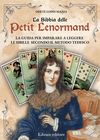 La Bibbia delle Petit Lenormand. La guida per imparare a leggere le sibille secondo il metodo tedesco - Librerie.coop