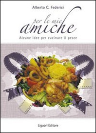 Per le mie amiche. Alcune idee per cucinare il pesce - Librerie.coop