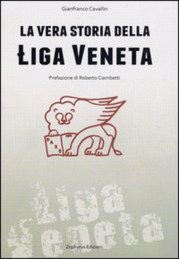 La vera storia della Liga Veneta - Librerie.coop La vera storia della Liga Veneta - Librerie.coop