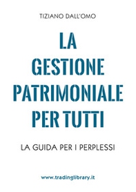 La gestione patrimoniale per tutti. La guida per i perplessi - Librerie.coop La gestione patrimoniale per tutti. La guida per i perplessi - Librerie.coop