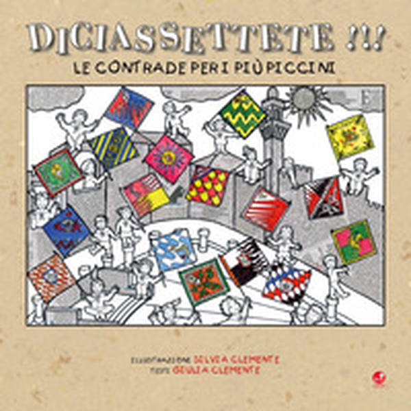 Diciassettete!!! Le contrade per i più piccini - Librerie.coop Diciassettete!!! Le contrade per i più piccini - Librerie.coop