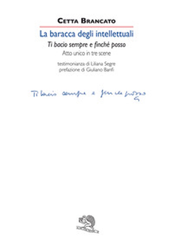 La baracca degli intellettuali. Ti bacio sempre e finché posso. Atto unico in tre scene - Librerie.coop La baracca degli intellettuali. Ti bacio sempre e finché posso. Atto unico in tre scene - Librerie.coop