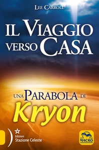 Il viaggio verso casa. Una parabola di Kryon - Librerie.coop