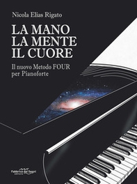 La mano la mente il cuore. Il nuovo metodo Four per pianoforte - Librerie.coop