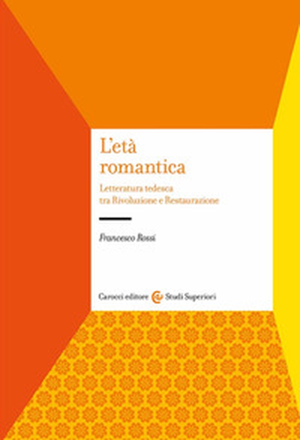 L'età romantica. Letteratura tedesca tra Rivoluzione e Restaurazione - Librerie.coop L'età romantica. Letteratura tedesca tra Rivoluzione e Restaurazione - Librerie.coop