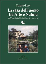 La casa dell'uomo fra arte e natura. Dal feng-shui all'architettura del benessere - Librerie.coop
