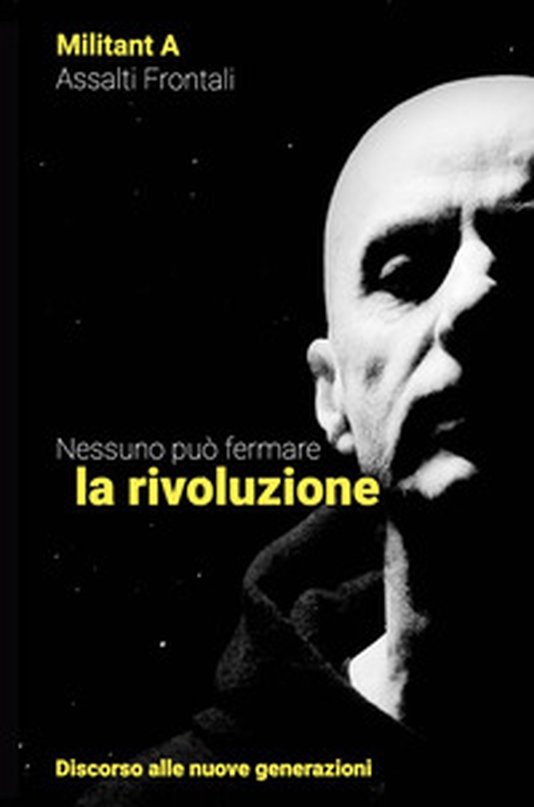 Nessuno può fermare la rivoluzione. Discorso alle nuove generazioni - Librerie.coop