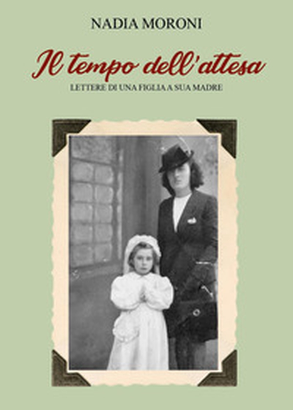Il tempo dell'attesa. Lettere di una figlia a sua madre - Librerie.coop Il tempo dell'attesa. Lettere di una figlia a sua madre - Librerie.coop