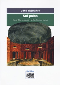 Sul palco. Storia della scenografia e dell'architettura teatrale - Librerie.coop