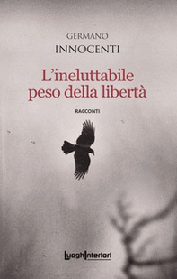 L'ineluttabile peso della libertà - Librerie.coop