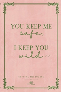 You keep me safe I keep you wild - Librerie.coop
