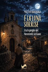 E la luna sorrise. Tra le pieghe del Novecento siciliano - Librerie.coop