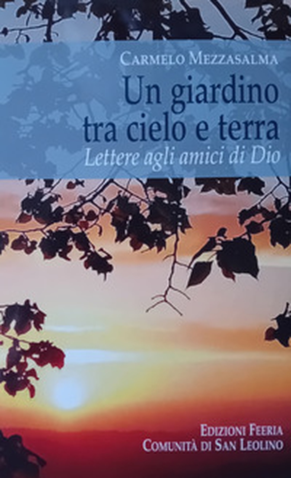 Un giardino tra cielo e terra. Lettere agli amici di Dio - Librerie.coop Un giardino tra cielo e terra. Lettere agli amici di Dio - Librerie.coop