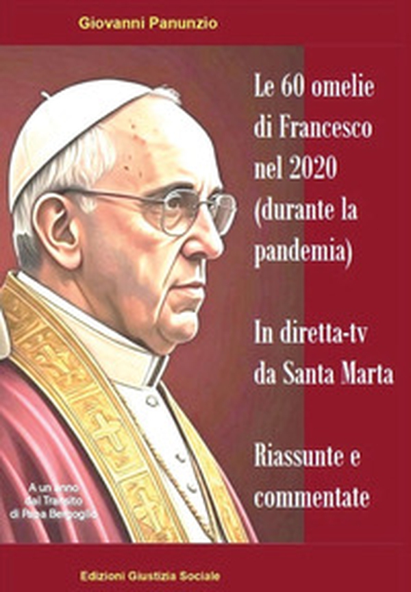 Le 60 omelie di Francesco nel 2020 (durante la pandemia) in diretta-tv da Santa Marta. Riassunte e commentate - Librerie.coop