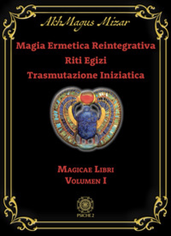 Magia ermetica reintegrativa. Riti egizi. Trasmutazione iniziatica - Vol. 1 - Librerie.coop