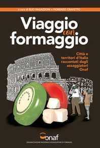 VIAGGIO CON FORMAGGIO. Città e territori d'Italia raccontati dagli assaggiatori Onaf - Librerie.coop