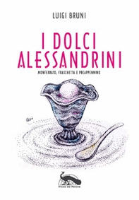 I dolci alessandrini. Monferrato, Fraschetta e Preappennino - Librerie.coop