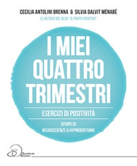 I miei quattro trimestri. Esercizi di positività. Spunti di neuroscienze & hypnobirthing - Librerie.coop