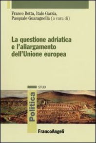 La questione adriatica e l'allargamento dell'Unione Europea - Librerie.coop