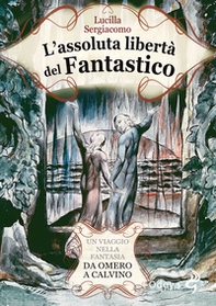 L'assoluta libertà del fantastico. Un viaggio nella fantasia da Omero a Calvino - Librerie.coop L'assoluta libertà del fantastico. Un viaggio nella fantasia da Omero a Calvino - Librerie.coop