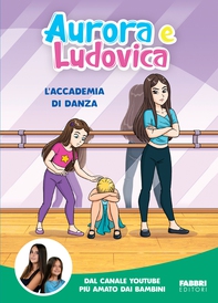 Aurora e Ludovica. L'accademia di danza - Librerie.coop