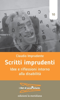Scritti imprudenti. Idee e riflessioni intorno alla disabilità - Librerie.coop Scritti imprudenti. Idee e riflessioni intorno alla disabilità - Librerie.coop