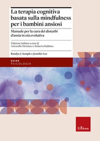 Terapia cognitiva basata sulla mindfulness per bambini ansiosi. Manuale per la cura dei disturbi d'ansia in età evolutiva - Librerie.coop