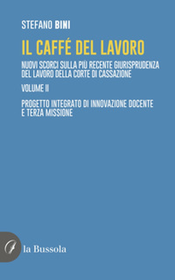 Il caffè del lavoro. Nuovi scorci sulla più recente giurisprudenza del lavoro della Corte di Cassazione - Vol. 2 - Librerie.coop Il caffè del lavoro. Nuovi scorci sulla più recente giurisprudenza del lavoro della Corte di Cassazione - Vol. 2 - Librerie.coop