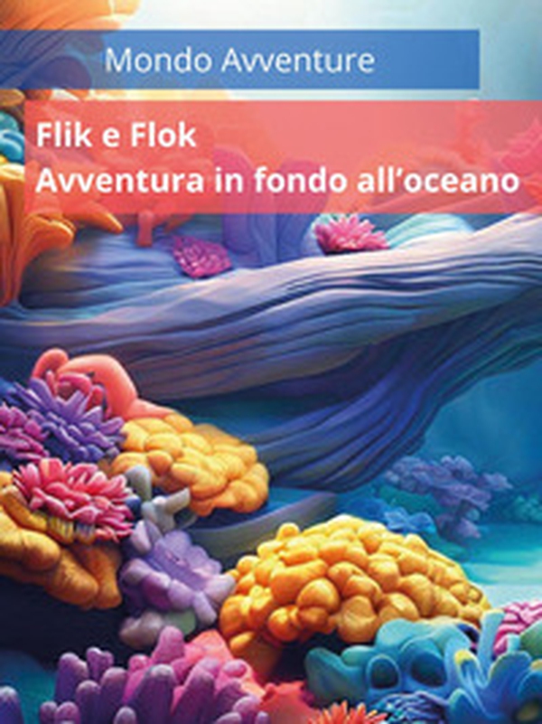 Flik e Flok. Avventura in fondo all'oceano - Librerie.coop Flik e Flok. Avventura in fondo all'oceano - Librerie.coop