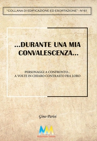 ...Durante un periodo di convalescenza.... Personaggi a confronto... a volte in chiaro contrasto fra loro - Librerie.coop
