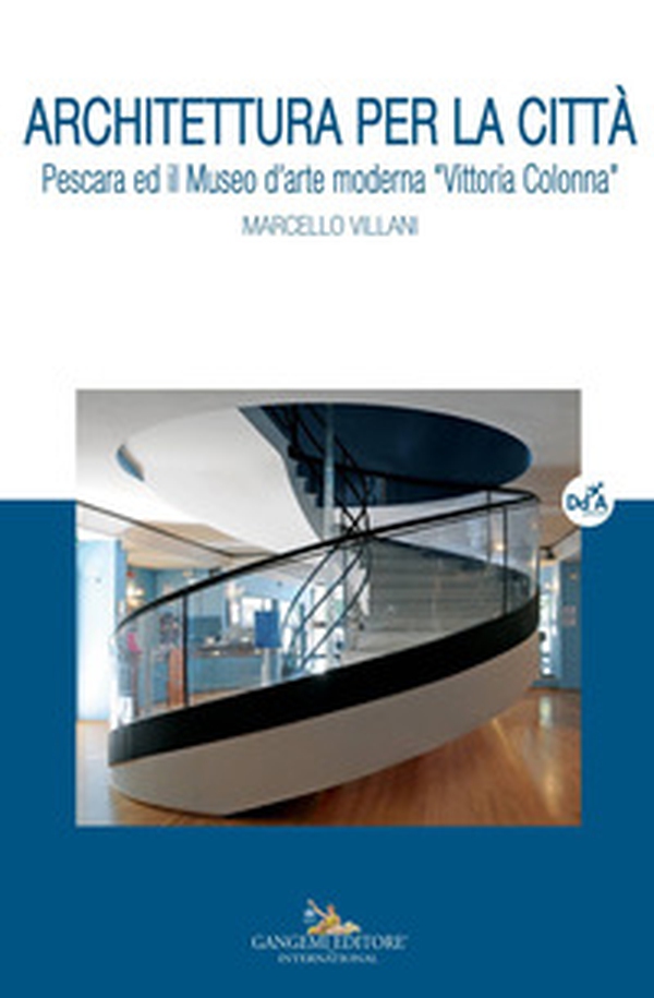 Architettura per la città. Pescara ed il museo d'arte moderna «Vittoria Colonna» - Librerie.coop Architettura per la città. Pescara ed il museo d'arte moderna «Vittoria Colonna» - Librerie.coop