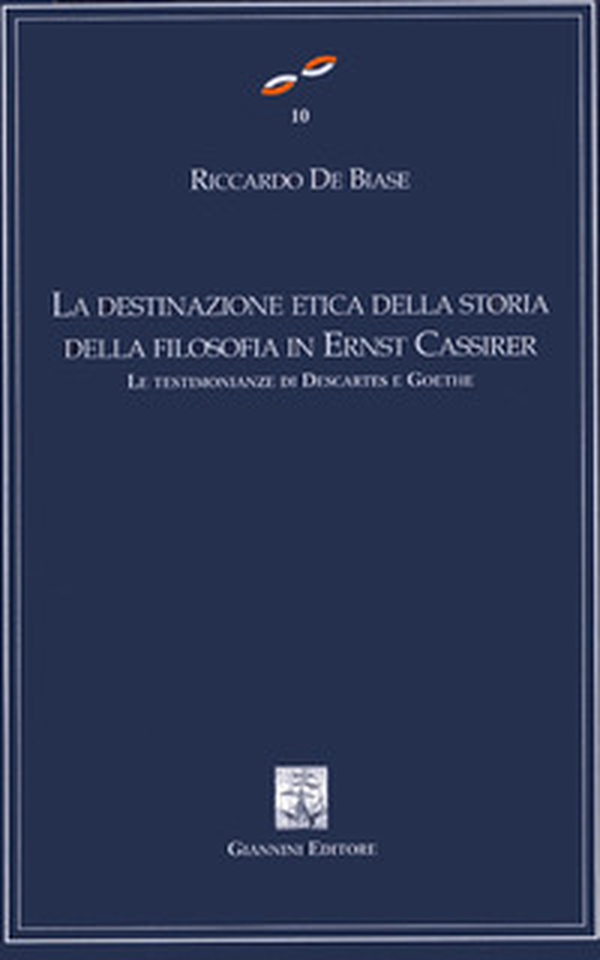 La destinazione etica della storia della filosofia in Ernest Cassirer. Le testimonianze di Descartes e Goethe - Librerie.coop La destinazione etica della storia della filosofia in Ernest Cassirer. Le testimonianze di Descartes e Goethe - Librerie.coop