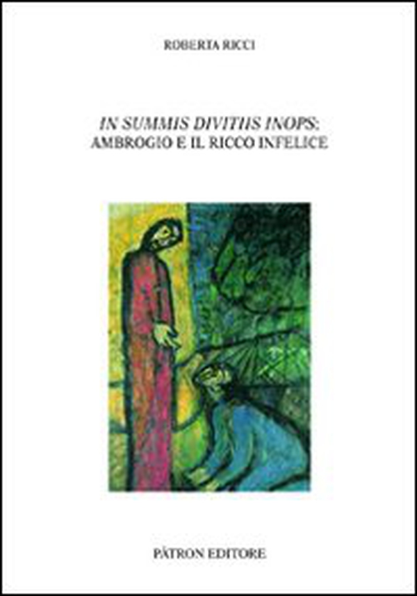 In summis divitiis inops. Ambrogio e il ricco infelice - Librerie.coop In summis divitiis inops. Ambrogio e il ricco infelice - Librerie.coop