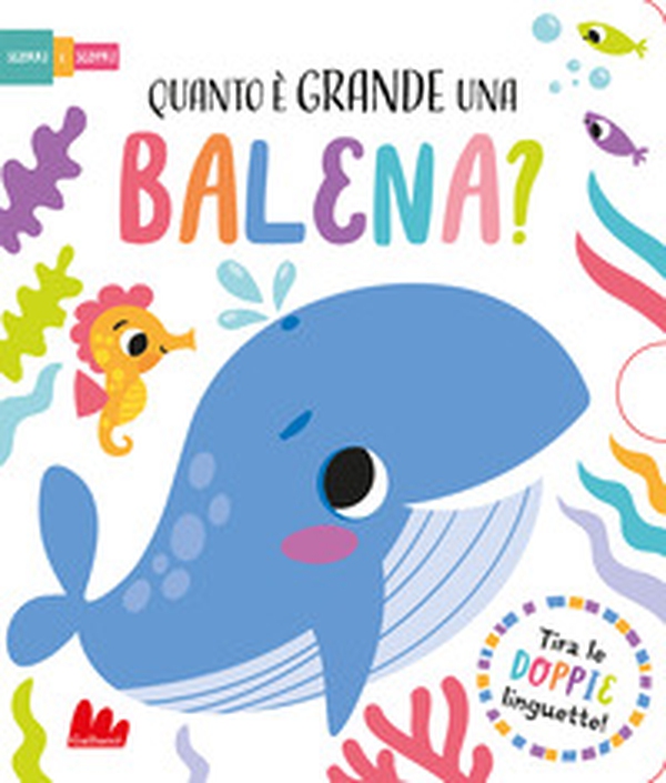 Quanto è grande una balena? Scorri e scopri - Librerie.coop Quanto è grande una balena? Scorri e scopri - Librerie.coop