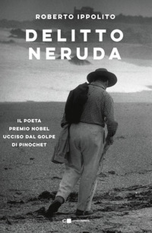 Delitto Neruda. Il poeta premio Nobel ucciso dal golpe di Pinochet - Librerie.coop Delitto Neruda. Il poeta premio Nobel ucciso dal golpe di Pinochet - Librerie.coop