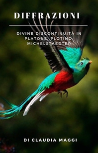 Diffrazione. Divine discontinuità in Platone, Plotino, Michelstaedter - Librerie.coop Diffrazione. Divine discontinuità in Platone, Plotino, Michelstaedter - Librerie.coop