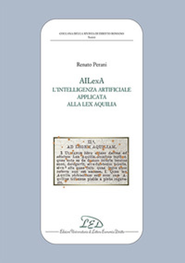 AILexA. L'intelligenza artificiale applicata alla Lex Aquilia - Librerie.coop AILexA. L'intelligenza artificiale applicata alla Lex Aquilia - Librerie.coop