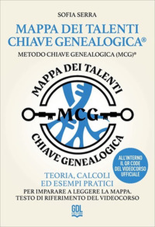 Mappa dei Talenti Chiave Genealogica. Metodo Chiave Genealogica (MCG). Teoria, calcoli ed esempi pratici per imparare a leggere la mappa. Testo di riferimento del videocorso - Librerie.coop