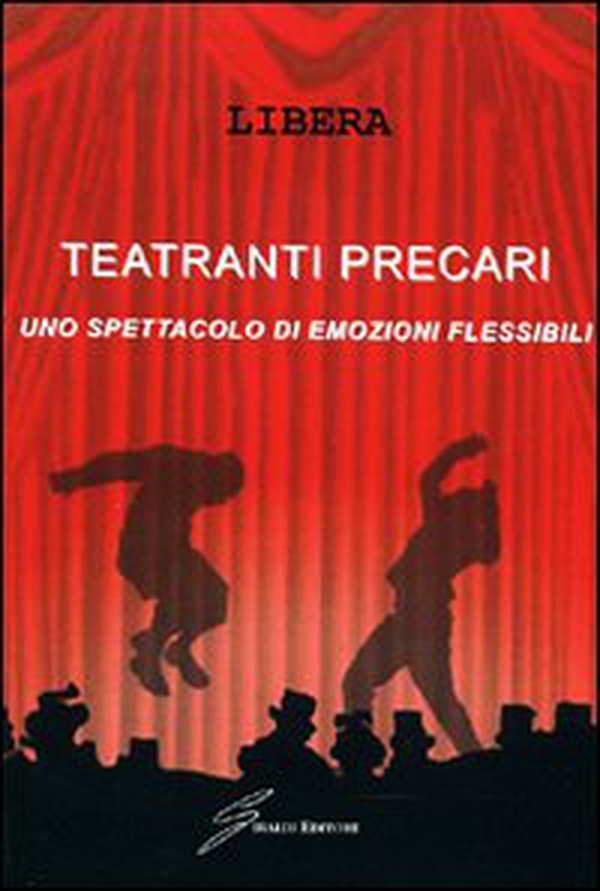 Teatranti precari. Uno spettacolo - Librerie.coop Teatranti precari. Uno spettacolo - Librerie.coop