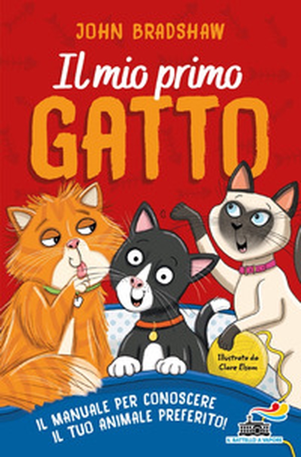 Il mio primo gatto. Il manuale per conoscere il tuo animale preferito - Librerie.coop Il mio primo gatto. Il manuale per conoscere il tuo animale preferito - Librerie.coop