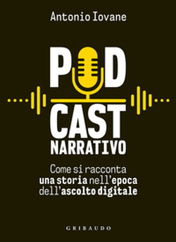 Podcast narrativo. Come si racconta una storia nell'epoca dell'ascolto digitale - Librerie.coop Podcast narrativo. Come si racconta una storia nell'epoca dell'ascolto digitale - Librerie.coop