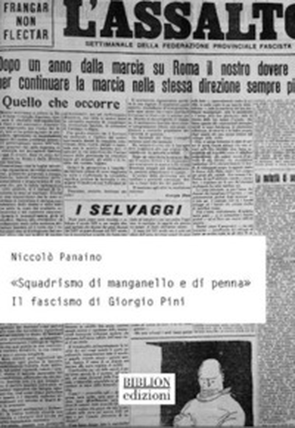 «Squadrismo di manganello e di penna». Il fascismo di Giorgio Pini - Librerie.coop